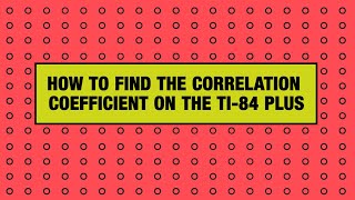 How to Find the Correlation Coefficient on the TI-84 Plus Graphing Calculator