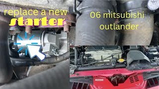 How do i replace a new starter on a 2006 Mitsubishi Outlander. #badstarter