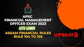 APSC..Financial Managent Officer Exam 2023...Rule 104 to 105 of Assam Financial Rule..22K Govt jobs