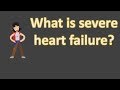 What is severe heart failure ?  | Health FAQS | It's All about your health