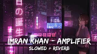 Imran Khan - Amplifier (slowed+reverb)