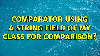 Comparator using a String field of my class for comparison? (4 Solutions!!)