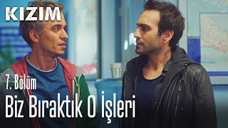 Biz bıraktık o işleri - Kızım 7. Bölüm