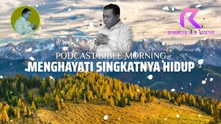 PODCAST BIBLE MORNING | Menghayati  Singkatnya Hidup | Pdt. Dr. Erastus Sabdono