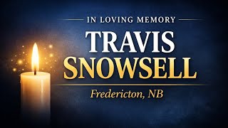 Travis Snowsell Fredericton NB Obituary In Loving Memory of Travis Snowsell Death & Tribute