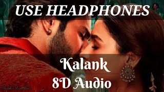 Kalank 8D Audio Song | Use Headphones 🎧 | Shaikh Music 8D