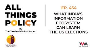All Things Policy Ep. 454: What India's Information Ecosystem Can Learn the US Elections