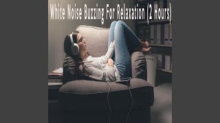 White Noise Buzzing For Relaxation (2 Hours)