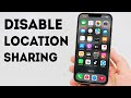How To Disable Location Sharing On iPhone Without Anyone Knowing - Full Guide