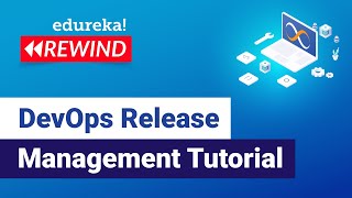 DevOps Release Management Tutorial | DevOps Tutorial | DevOps Training | Edureka | DevOps Rewind -6