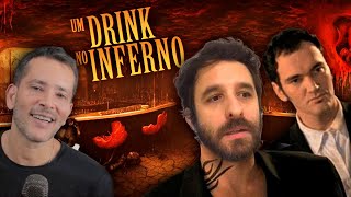 Um Drink no Inferno é o Melhor Filme de Todos os Tempos!