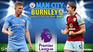 NHẬN ĐỊNH BÓNG ĐÁ | Man City vs Burnley (21h00 ngày 16/10). K+ trực tiếp bóng đá giải Ngoại hạng Anh