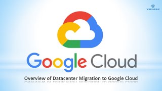 GCP | Google Cloud Migration | Overview of Datacenter Migration to Google Cloud Platform