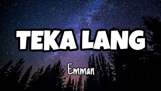 EMMAN - Teka Lang (Lyrics)