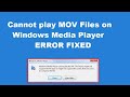 How to fix cannot play MOV Files on Windows Media Player