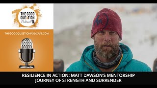 Resilience In Action: Matt Dawson’s Mentorship Journey of Strength and Surrender