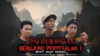 KESOMBONGAN BERUJUNG PENYESALAN, 1 short movie Madura ( SUB INDONESIA )