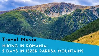 HIKING IN ROMANIA PART 1 - 2 days in Iezer Papusa Mountains