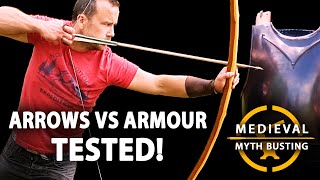 ARROWS vs ARMOUR - Medieval Myth Busting