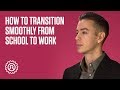 How to transition smoothly from school to work