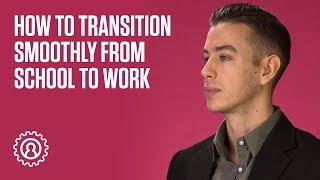 How to transition smoothly from school to work