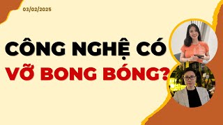 Công nghệ có vỡ bong bóng? | Nhận định 03/02/2025