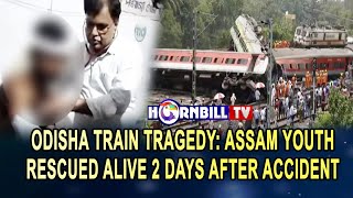 ODISHA TRAIN TRAGEDY: ASSAM YOUTH RESCUED ALIVE 2 DAYS AFTER ACCIDENT