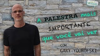 A Palestra Mais Importante Que Você Vai Ver, com Gary Yourofsky