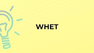 What is the meaning of the word WHET?