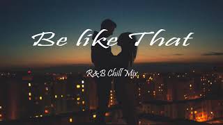 Be Like That 💕 R&B cHiLL Mix