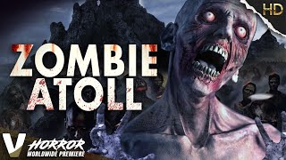 ZOMBIE ATOLL - WORLDWIDE 2022 PREMIERE - EXCLUSIVE HD ZOMBIE HORROR MOVIE