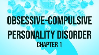Obsessive-Compulsive Personality Disorder - (Deep Dive) - Chapter 1