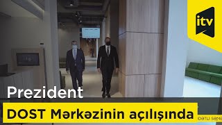 Prezident İlham Əliyev Abşeronda DOST Mərkəzinin açılışında iştirak edib