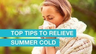 Top tips to relieve summer cold