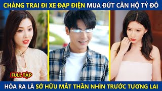 Chàng Trai Đi Xe Đạp Điện Mua Đứt Căn Hộ Tỷ Đô, Hóa Ra Sở Hữu Mắt Thần Nhìn Thấy Trước Tương Lai