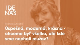 Vica Kerekes: Úspešná, moderná, krásna - chceme byť všetko, ale kde sme nechali mužov?