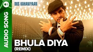Bhula Diya (Remix) (Full Audio Song) | Dus Kahaniyaan | Dino Morea & Tarina Patel
