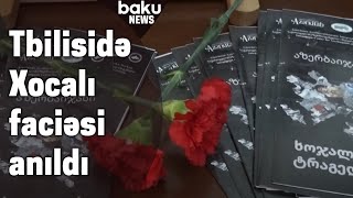 Tbilisidə Xocalı faciəsinə həsr olunan tədbirlər keçirilib - Baku TV