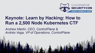 Keynote: Learn by Hacking: How to Run a 2,500 Node Kubernetes CTF - Andrew Martin & Andrés Vega