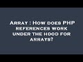 Array : How does PHP references work under the hood for arrays?