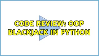Code Review: OOP Blackjack in Python (2 Solutions!!)