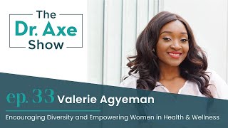 Encouraging Diversity and Empowering Women in Health & Wellness | The Dr. Axe Show | Episode 33