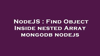 NodeJS : Find Object Inside nested Array mongodb nodejs