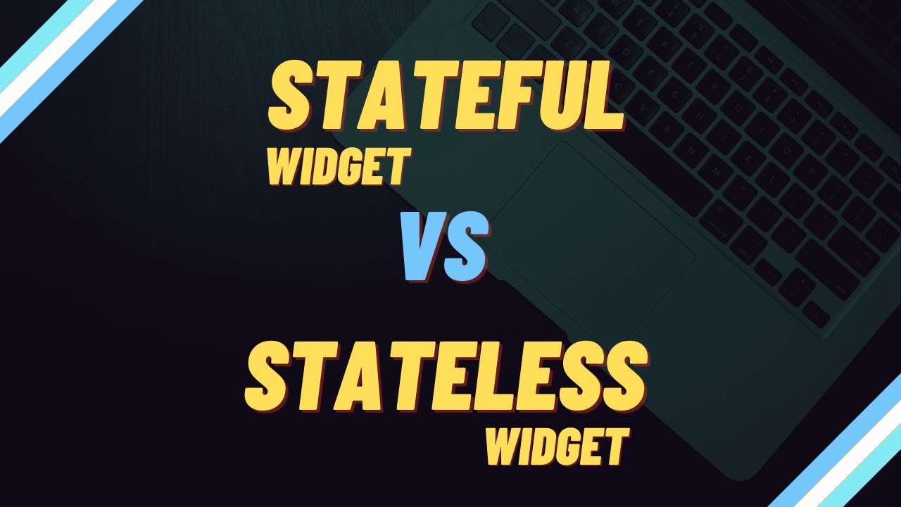 Flutter: Stateful Vs Stateless Widget | Difference Between Stateful And ...