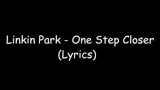 Linkin Park - One Step Closer (Hybrid Theory) Lyrics