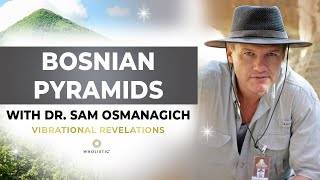 Bosnian Pyramids: What Traditional Science Doesn't Want You to Know with Dr. Sam Osmanagich