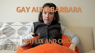 Netflix and Chill - Gay Aunt Barbara