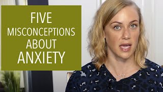 5 Misconceptions about Anxiety! | Kati Morton