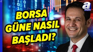 Borsa İstanbul Güne Nasıl Başladı? Borsanın Hareket Yönü Ne Olacak? Ali Acer Değerlendirdi I A Para