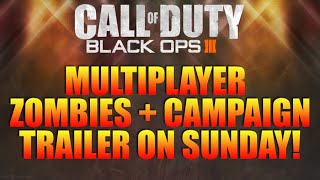 ★CALL OF DUTY BLACK OPS 3★ ZOMBIES, MULTIPLAYER AND CAMPAIGN TRAILER SUNDAY! (CoD BO3 News/Leaks)